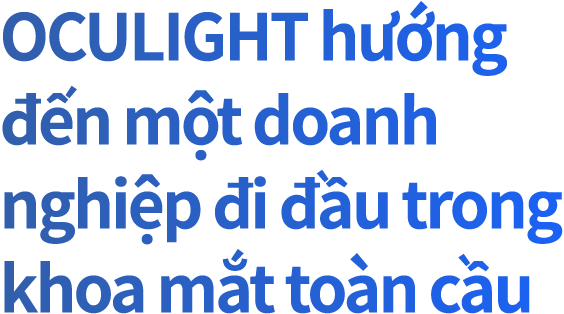 OCULIGHT hướng đến một doanh nghiệp đi đầu trong khoa mắt toàn cầu
